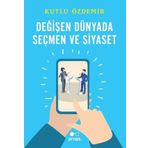 Arnas Değişen Dünyada Seçmen ve Siyaset - Kutlu Özdemir