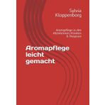 Aromapflege leicht gemacht - Aromapflege in den Altenheimen, Kliniken & Hospizen