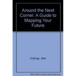 Around the Next Corner: A Guide to Mapping Your Future