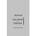 Arriver deuxième ou dernier, c’est la même chose: Le carnet de ceux qui veulent gagner
