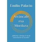 Arráncate esa Mordaza: ¿Reformar o Derogar la Ley de Comunicación en Ecuador?