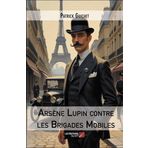 Arsène Lupin contre les Brigades Mobiles