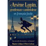 Arsène Lupin, gentleman-cambrioleur en français facile: French Graded Reader (Level A2-B1) - Learn French Through Storytelling