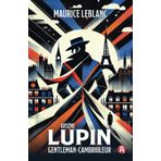 Arsène Lupin, Gentleman-Cambrioleur. Maurice Leblanc. (Collection Lupin Tome 1)