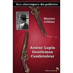 Arsène Lupin, Gentleman Cambrioleur - Maurice Leblanc - Les classiques du policier: (14)