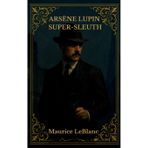 ARSÈNE LUPIN SUPER-SLEUTH