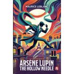 Arsène Lupin. The Hollow Needle. An Adventure Novel. Maurice Leblanc: Lupin Collection, Volume 3 (New Translation, 9th Grade Level)