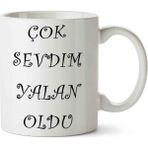 Art Hediye Çok Sevdim Yalan Oldu Kupa Bardak