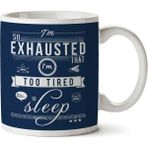 Art Hediye Im So Exhausted That Im Too Tired To Sleep Iki Tarafı Baskılı Kupa Bardak