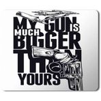 Art Hediye My Gun is Much Bigger Tthan Yours Baskılı 23x19 cm Mouse Pad