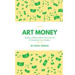 Art Money: Making A Million Dollars From Your Art & Monetizing Your Passions
