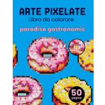 Arte pixelate. Libro da colorare - paradiso gastronomico. Libro da colorare per adulti colora con i numeri. Per gli adulti che amano l'arte del pixel. Il libro include frutta e alimenti popolari.