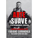 ARTE SUAVE: La Via Per Raggiungere L'eccellenza. 5 Segreti Del Brazilian Jiu Jitsu Per Elevarti Sopra Ogni Limite.