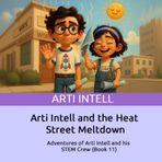 Arti Intell and the Heat Street Meltdown: Adventures of Arti Intell and his STEM Crew (Book 11)