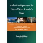 Artificial Intelligence and the Future of Work: A Leader`s Guide