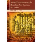 [Artisan/Practitioners and the Rise of the New Sciences, 1400-1600 (OSU Press Horning Visiting Scholars Publication)] [By: Pamela O. Long] [January, 2012]