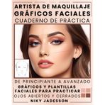 Artista de Maquillaje Gráficos Faciales Cuaderno de Práctica: De principiante a avanzado - Un espacio guiado para crear, probar y perfeccionar looks ... tus habilidades. Cuaderno educati