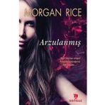 Arzulanmış - Morgan Rice - Sonsuz Kitap