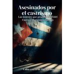 Asesinados por el castrismo: Las muertes que pesan sobre Fidel Castro y el régimen cubano