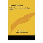 [(Asgard Stories: Tales from Norse Mythology (1901))] [Author: Mary H Foster] published on (February, 2009)