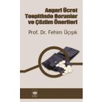 Asgari Ücret Tespitinde Sorunlar ve Çözüm Önerileri - H. Fehim Üçışık