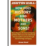 Ashton Hall: How Does History Bind Mothers And Sons?: Unraveling how the historical tapestry of Ashton Hall weaves the initial bonds between mothers and sons through shared heritage and legacy.