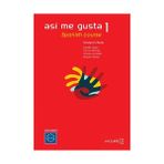 ASI ME GUSTA 1 SPANISH COURSE STUDENT'S BOOK (DERS KITABI) İSPANYOLCA TEMEL VE ORTA-ALT SEVIYE - C. ARBONES;E. LOPEZ;M. LOBERA;V. GONZALES
