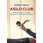 Asilo Club. Storia semiseria di un padre alle prese con il mistero dell'infanzia (Fuori collana Salani)