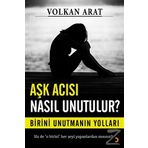 Aşk Acısı Nasıl Unutulur ? - Volkan Arat