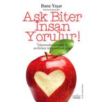 AŞK BITER İNSAN YORULUR! - BANU YAŞAR