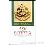 Aşk Estetiği İslam Sanatlarının Estetiği Üzerine Bir Deneme - Beşir Ayvazoğlu