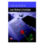 AŞK İKLİMİ GÜNLÜĞÜ - UĞUR KÖFE