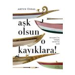 Aşk Olsun O Kayıklara (Ciltli - Şömizli): İstanbul’da “Kürek Devri”ne Dair