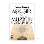 AŞK, ŞIIR VE MÜZIĞIN COŞKUSUYLA - VURAL SAVAŞ