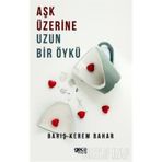 Aşk Üzerine Uzun Bir Öykü - Barış Kerem Bahar