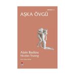 AŞKA ÖVGÜ - ALAIN BADIOU;NICOLAS TRUONG