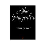Aşka Yürüyenler - Ebru Çamur