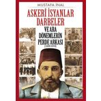 Askeri İsyanlar Darbeler ve Ara Dönemlerin Perde Arkası 1299-1919 - Mustafa İnal