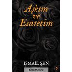 Aşkım ve Esaretim - İsmail Şen