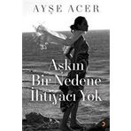 Aşkın Bir Nedene İhtiyacı Yok - Ayşe Acer