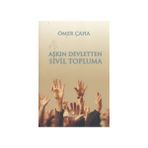 AŞKIN DEVLETTEN SIVIL TOPLUMA - ÖMER ÇAHA