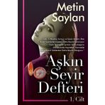 Aşkın Seyir Defteri 1.Cilt -Metin Saylan