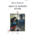 AŞKIN VE KEDERIN KİTABI - KAYA SANCAR