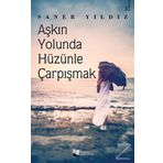 Aşkın Yolunda Hüzünle Çarpışmak Saner Yıldız