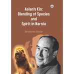 Aslan's Kin: Blending of Species and Spirit in Narnia