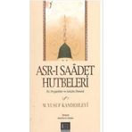 ASR-I SAADET HUTBELERI HZ. PEYGAMBER VE SAHABE DÖNEMİ - MUHAMMED YUSUF KANDEHLEVI