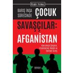 Astana Yayınları Barış Inşa Sürecinde Çocuk Savaşçılar: Afganistan - Kavramsal Çerçeve Uluslararası Hukuk Ve Tarihse