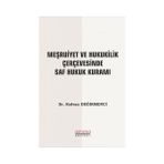 Astana Yayınları - Meşrutiyet ve Hukukilik Çerçevesinde Saf Hukuk Kuramı