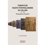 Astana Yayınları - Türkiyede Radyo Tiyatrolarının İlk Yılları 1941-1948: Radyofonik Piyesler