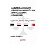 Astana Yayınları - Uluslararası Hukukta Koruma Sorumluluğu`nun Arap Ülkelerinde Uygulanması